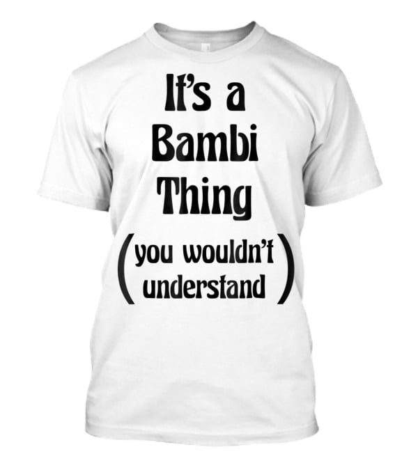 It's A Bambi Thing You Wouldn't Understand T-Shirt