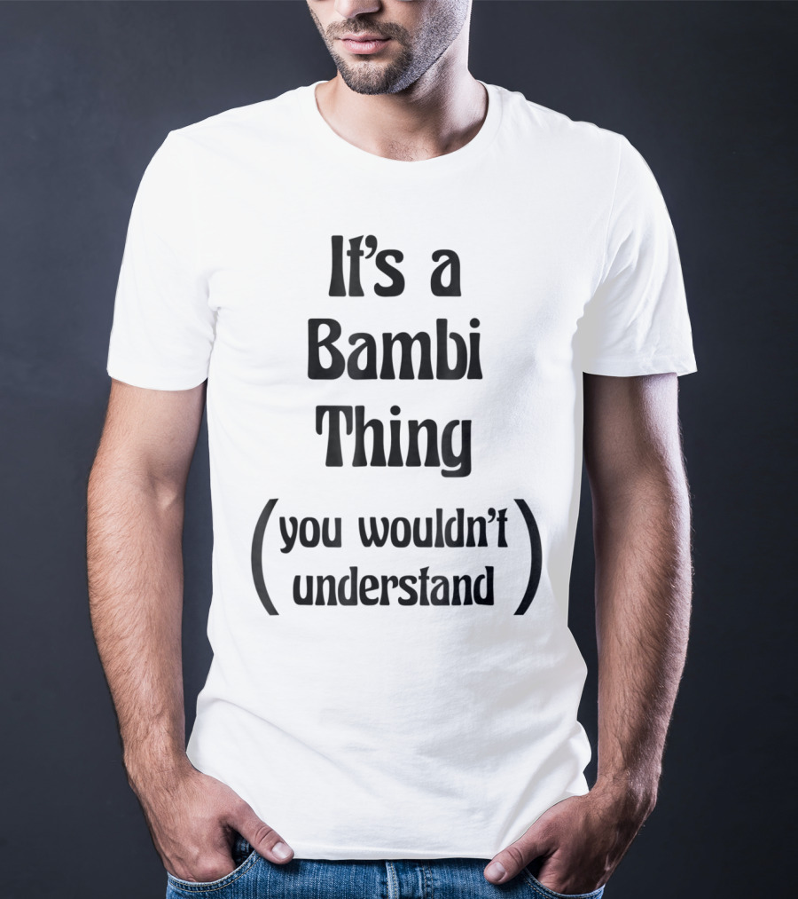 It's A Bambi Thing You Wouldn't Understand T-Shirt