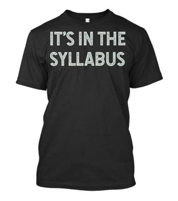 IT'S IN THE SYLLABUS T-Shirt
