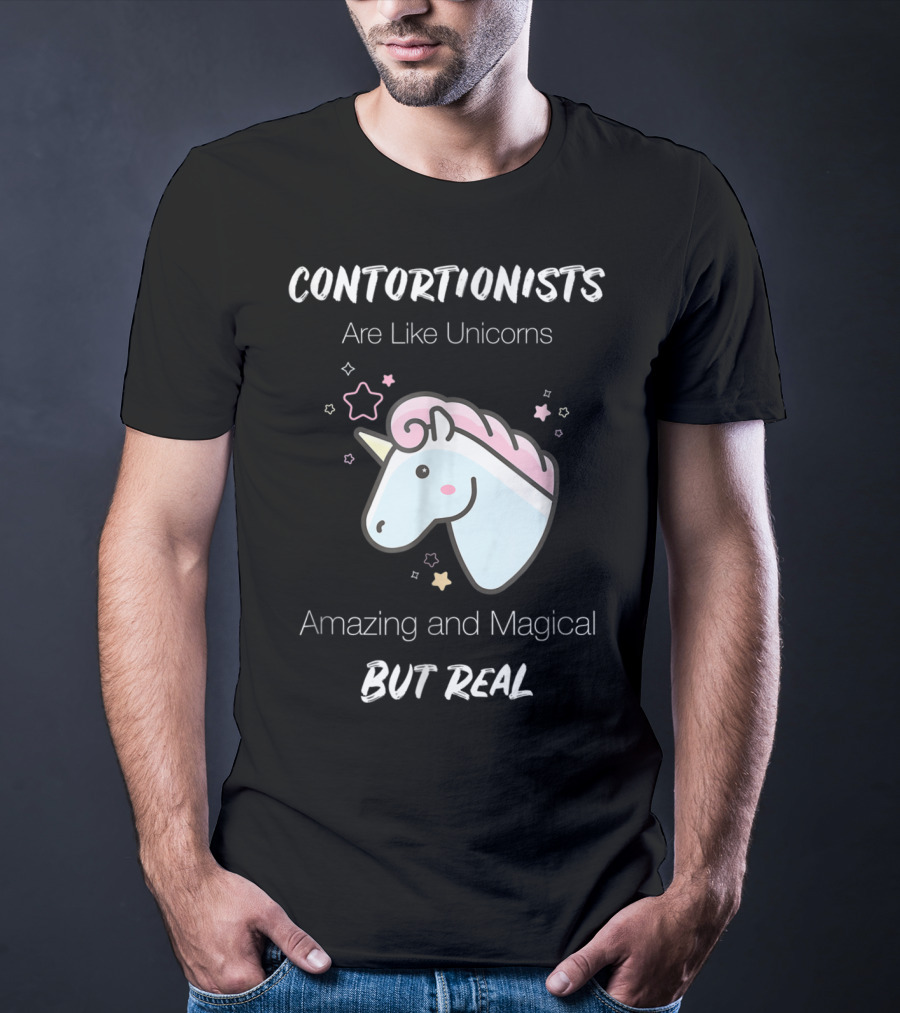 Contortionists Are Like Unicorns Amazing And Magical But Real T-Shirt