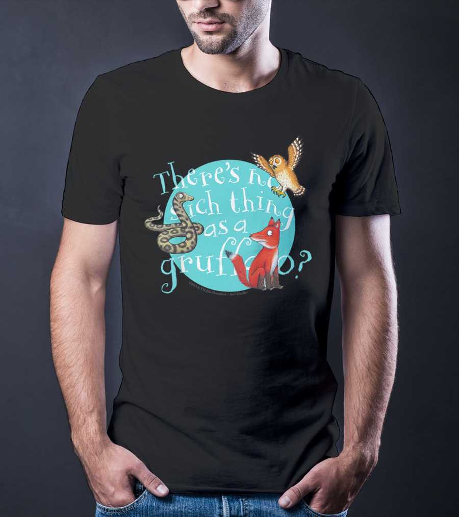 There's No Such Thing As A Gruffalo? T-Shirt