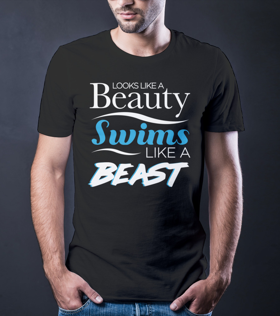 Looks Like A Beauty Swims Like A Beast T-Shirt