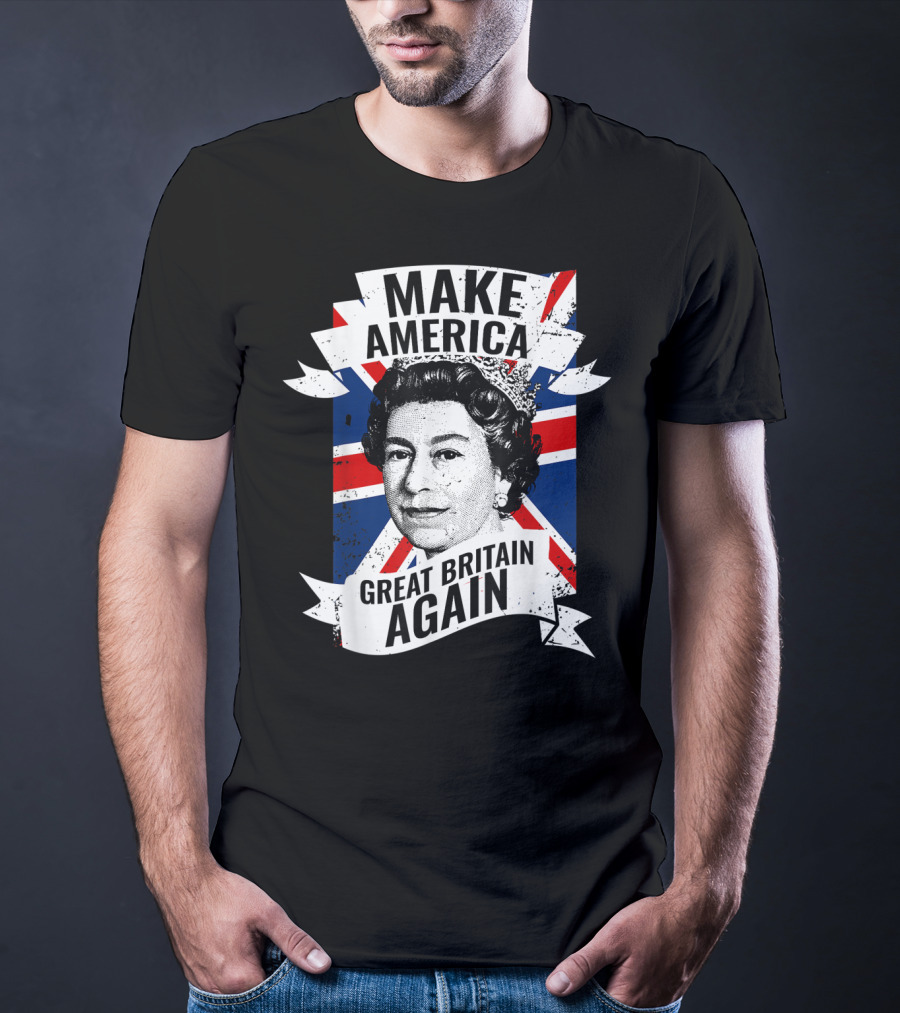 Make America Great Britain Again Queen Union Jack T-Shirt