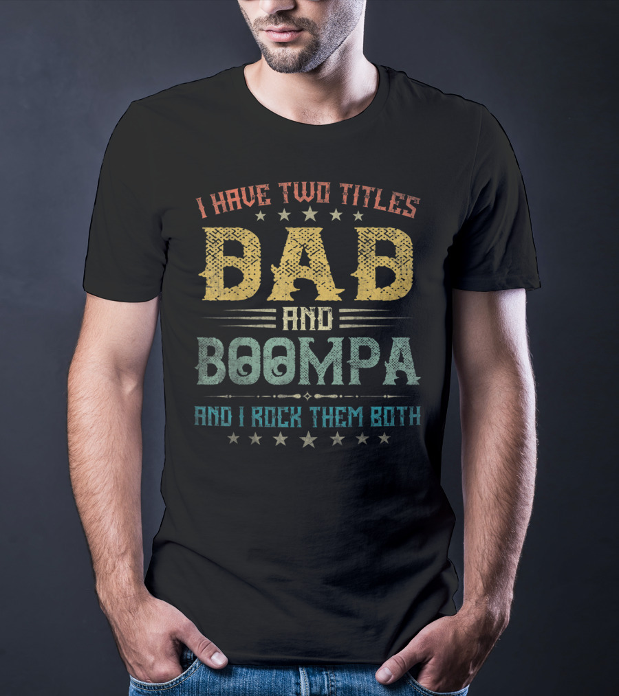I Have Two Titles Dad And Boompa And I Rock Them Both T-Shirt