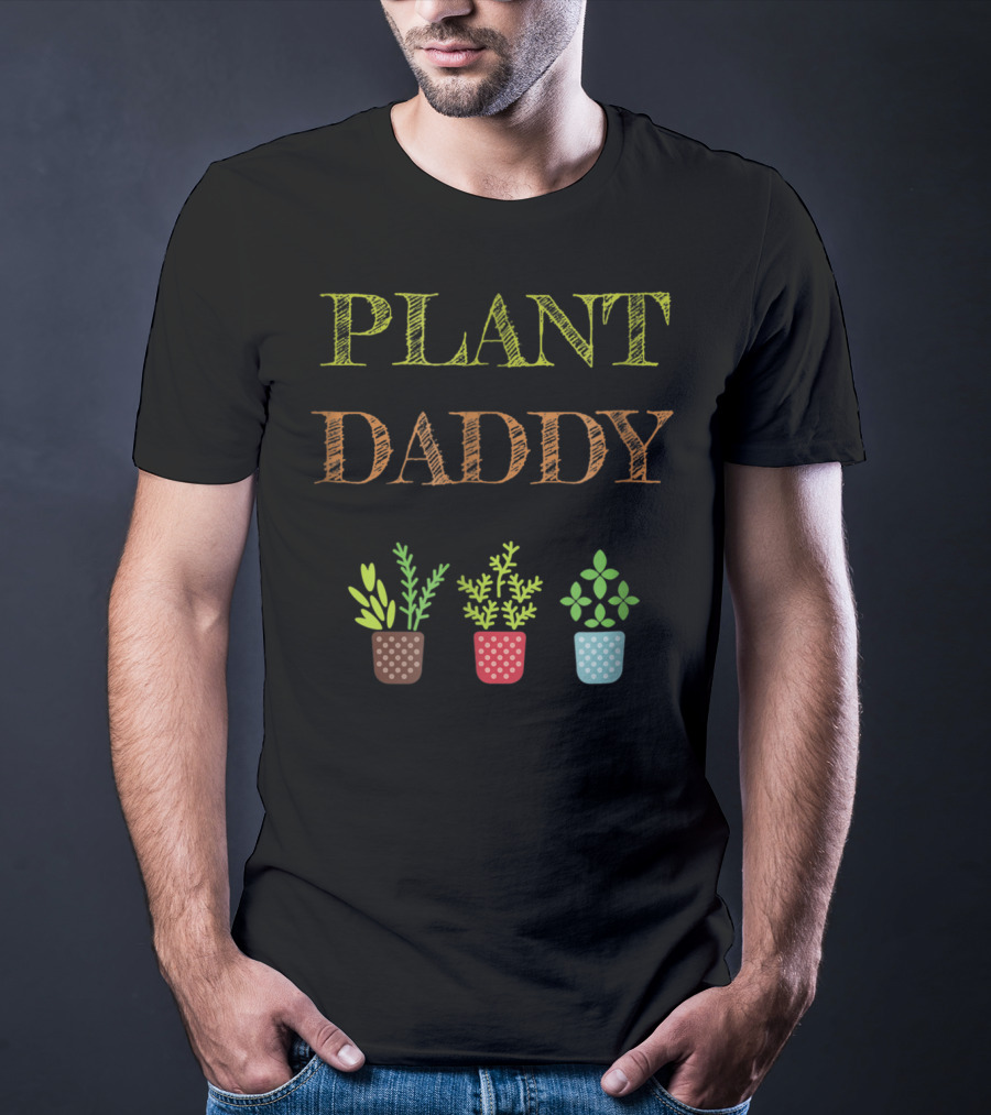 Plant Daddy Herb Pots Gardener Greenery T-Shirt