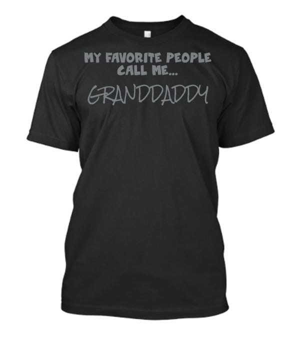 My Favorite People Call Me Granddaddy T-Shirt