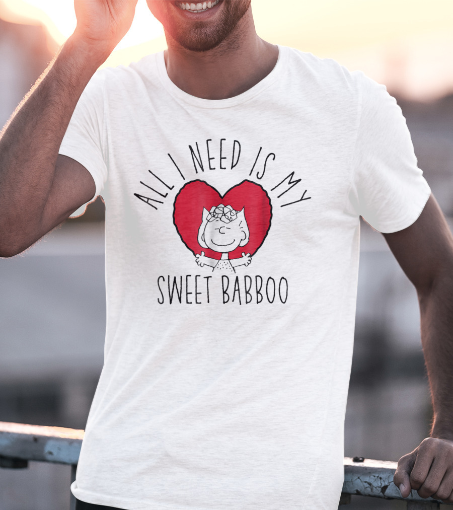 All I Need Is My Sweet Babboo Peanuts T-Shirt