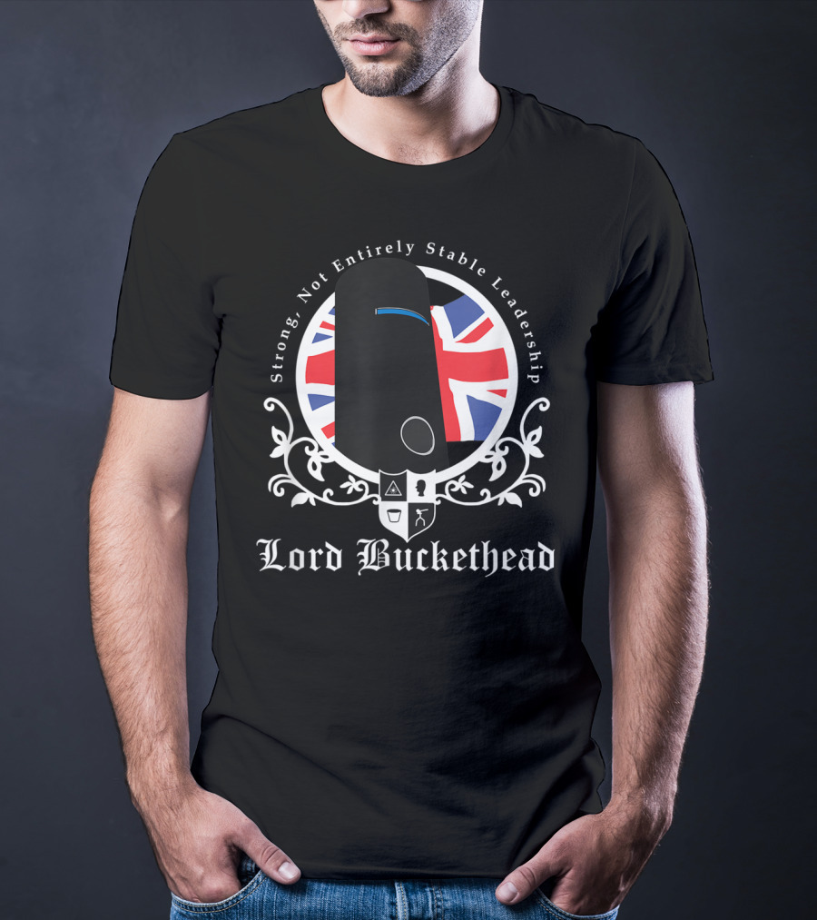 Strong Not Entirely Stable Leadership Lord Buckethead British Flag T-Shirt