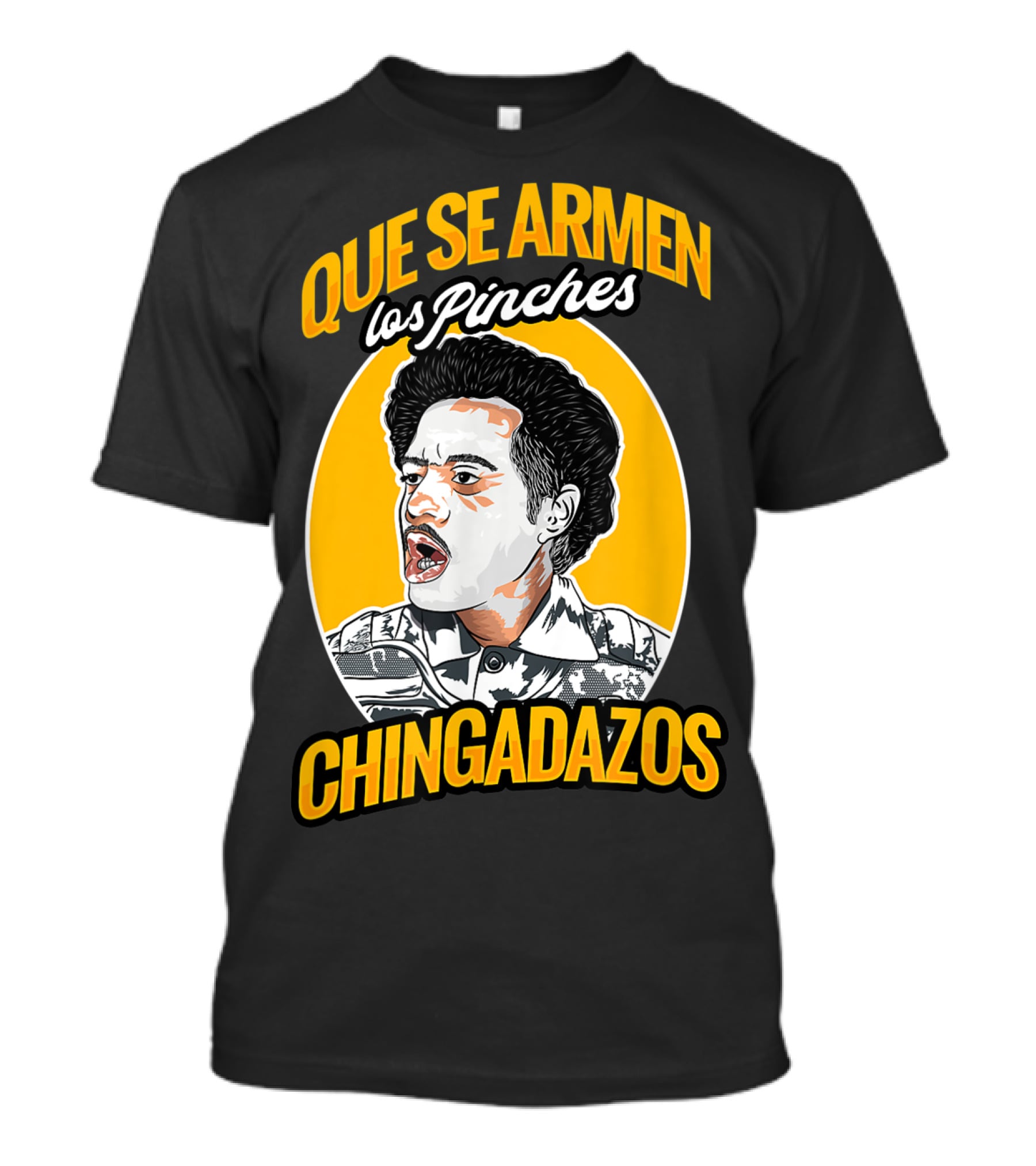 QUE SE ARMEN LOS PINCHES CHINGADAZOS T-Shirt