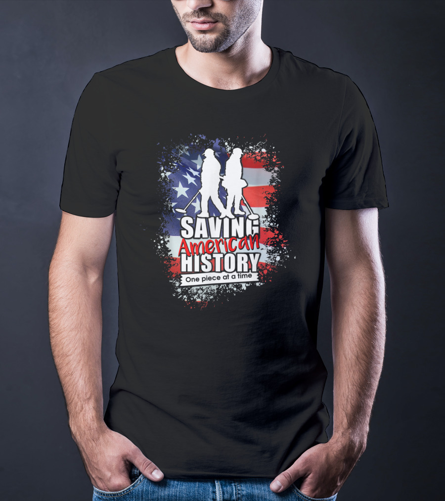 Saving American History One Piece At A Time Metal Detecting USA Flag T-Shirt