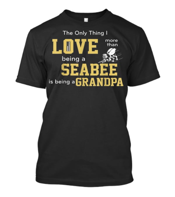 The Only Thing I Love More Than Being A Seabee Is Being A Grandpa T-Shirt
