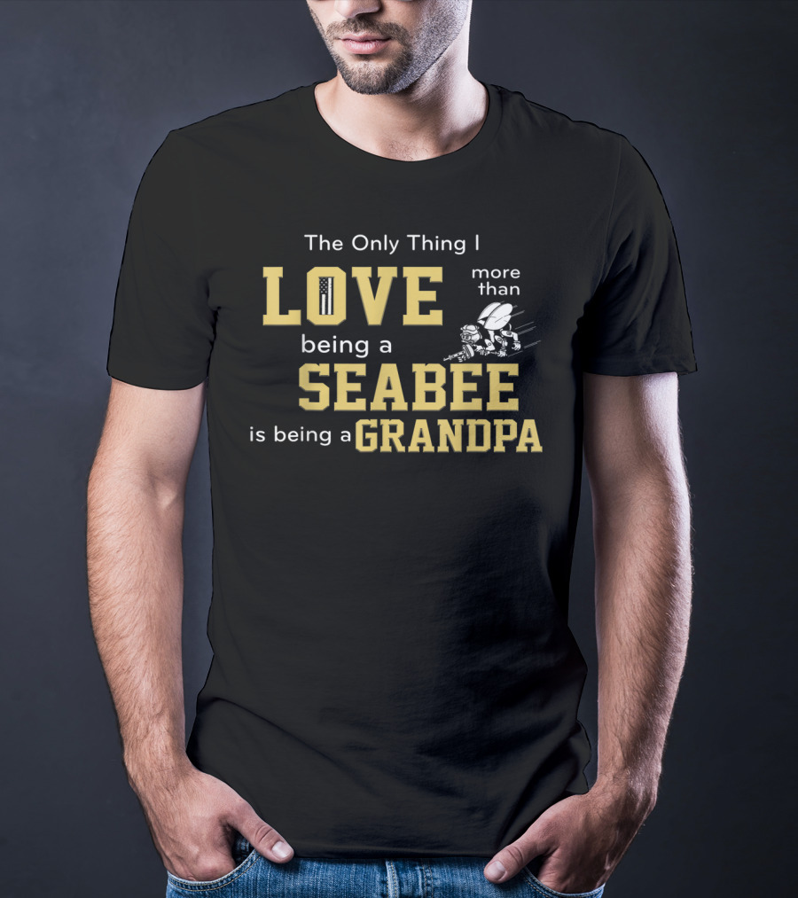 The Only Thing I Love More Than Being A Seabee Is Being A Grandpa T-Shirt