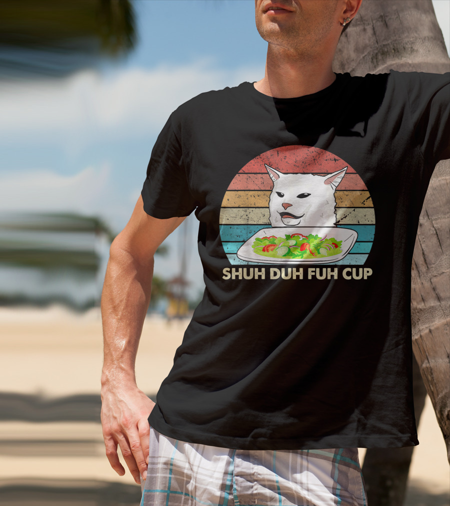 Shuh Duh Fuh Cup Cat Meme Retro T-Shirt