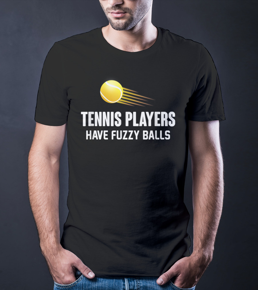 Tennis Players Have Fuzzy Balls Yellow Tennis Ball T-Shirt