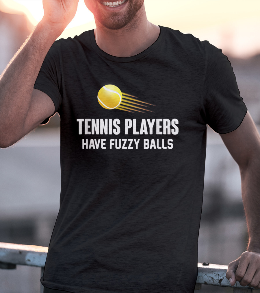 Tennis Players Have Fuzzy Balls Yellow Tennis Ball T-Shirt