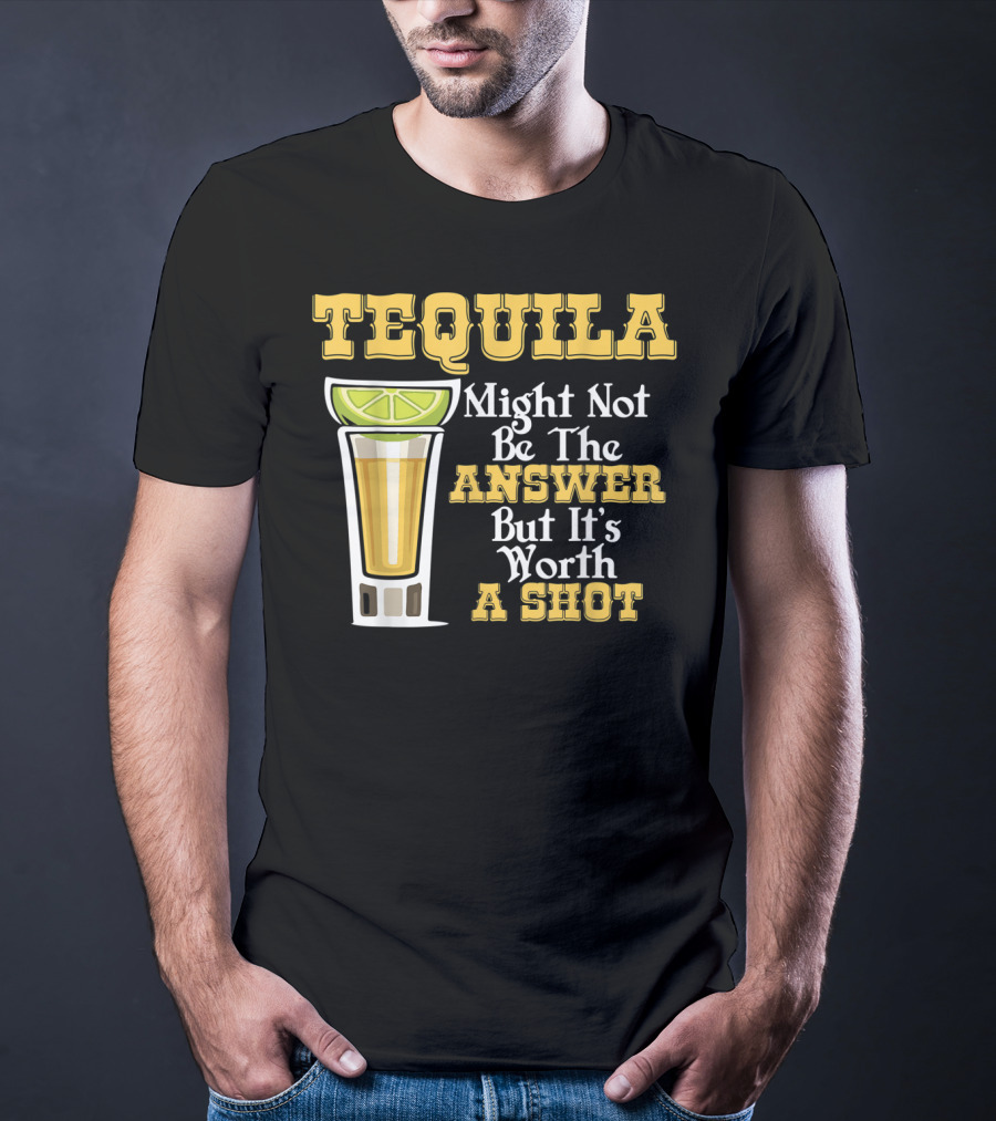 Tequila Might Not Be The Answer But It's Worth A Shot Lime Drink Humor T-Shirt