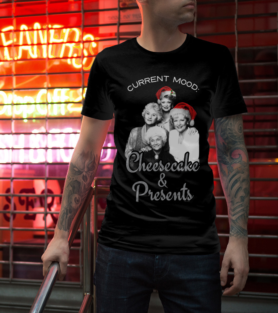 Current Mood: The Golden Girls Cheesecake And Presents T-Shirt