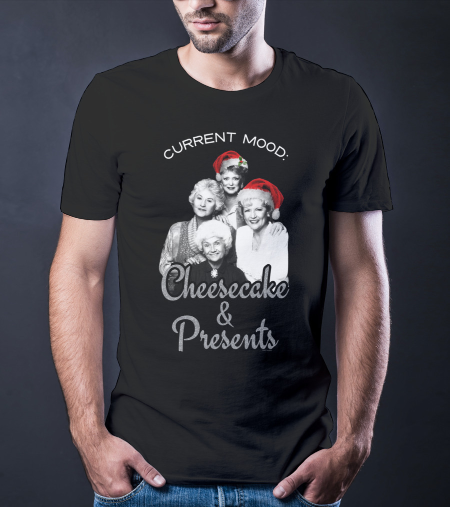 Current Mood: The Golden Girls Cheesecake And Presents T-Shirt