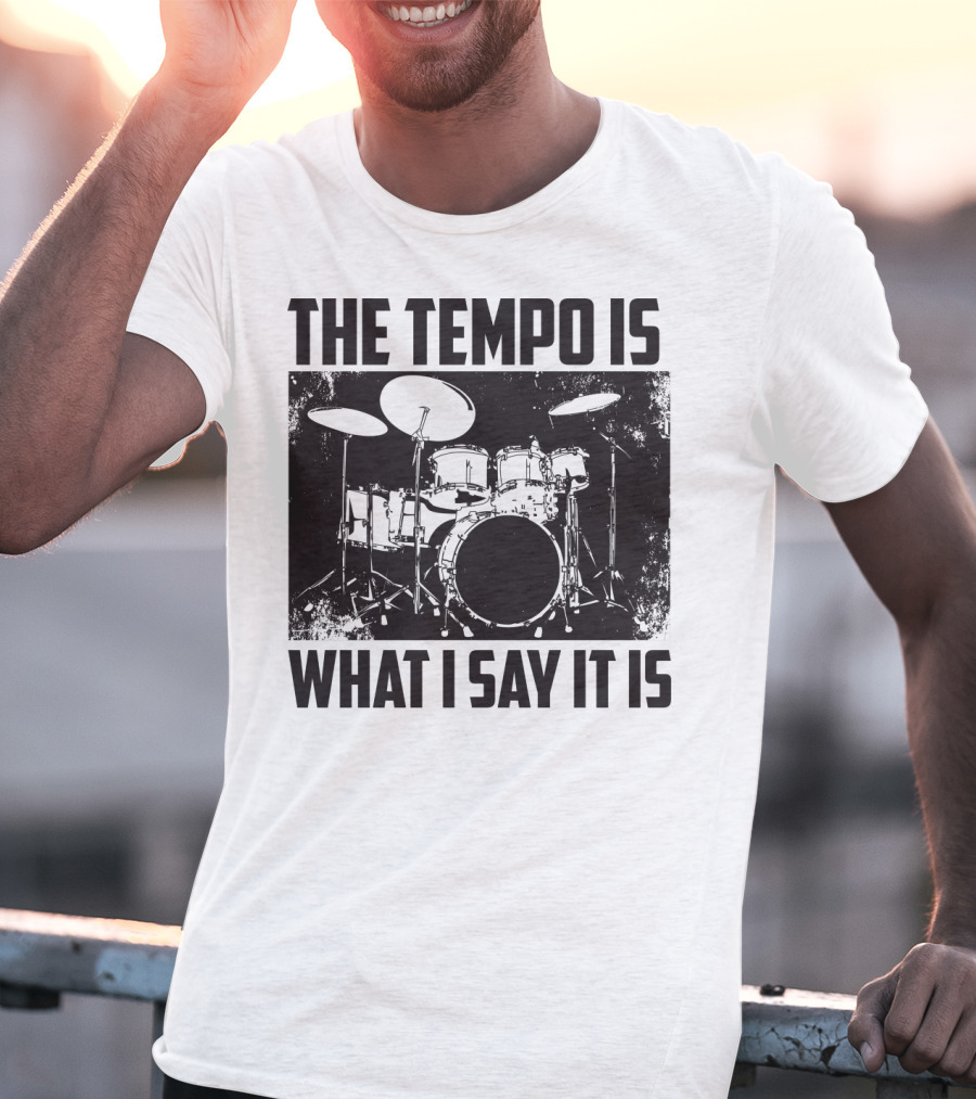 The Tempo Is What I Say It Is Drum Kit Enthusiast I Heart Drums T-Shirt