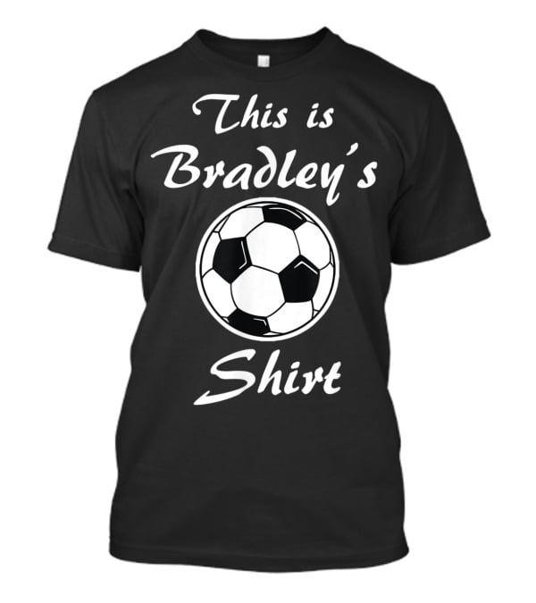 This Is Bradley's Soccer T-Shirt