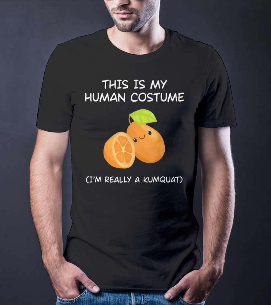 THIS IS MY HUMAN COSTUME I'M REALLY A KUMQUAT T-Shirt