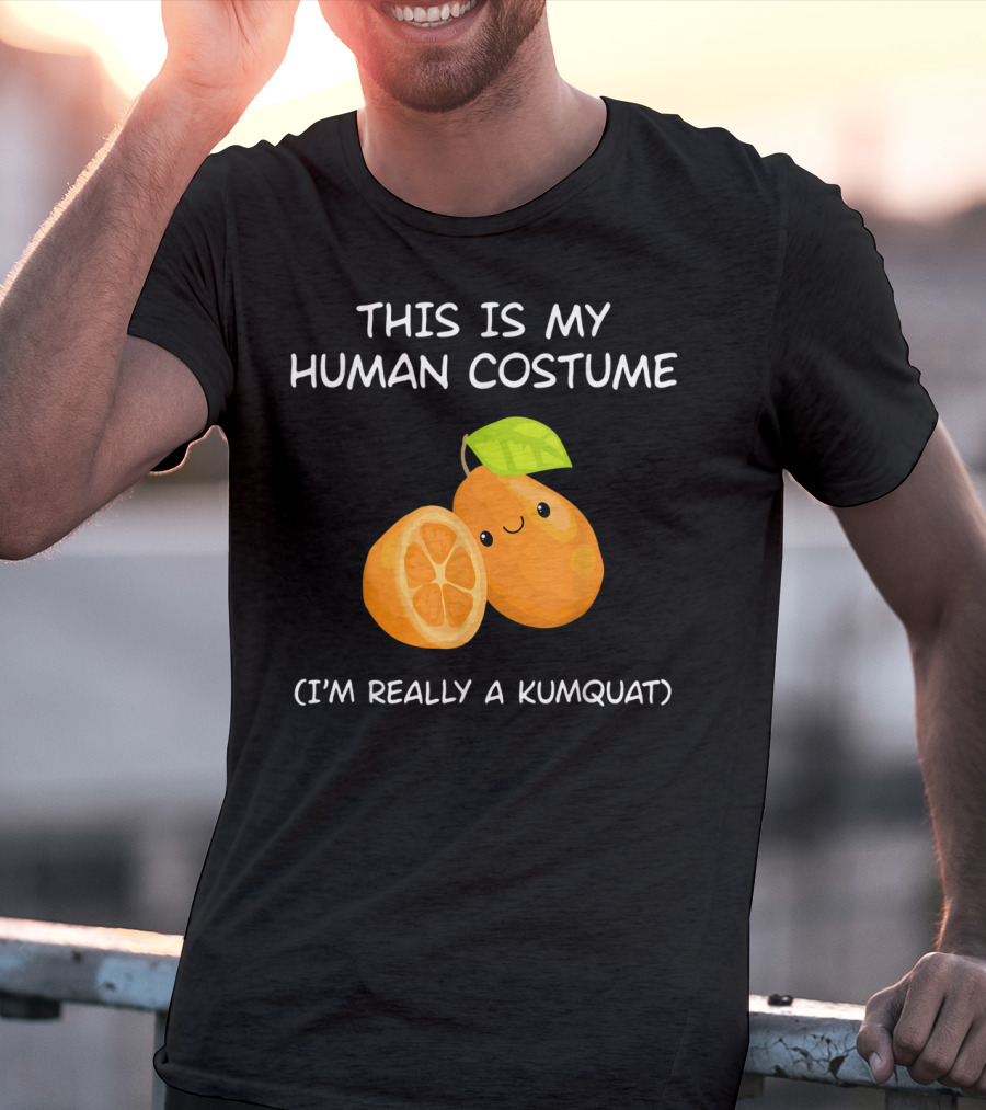 THIS IS MY HUMAN COSTUME I'M REALLY A KUMQUAT T-Shirt