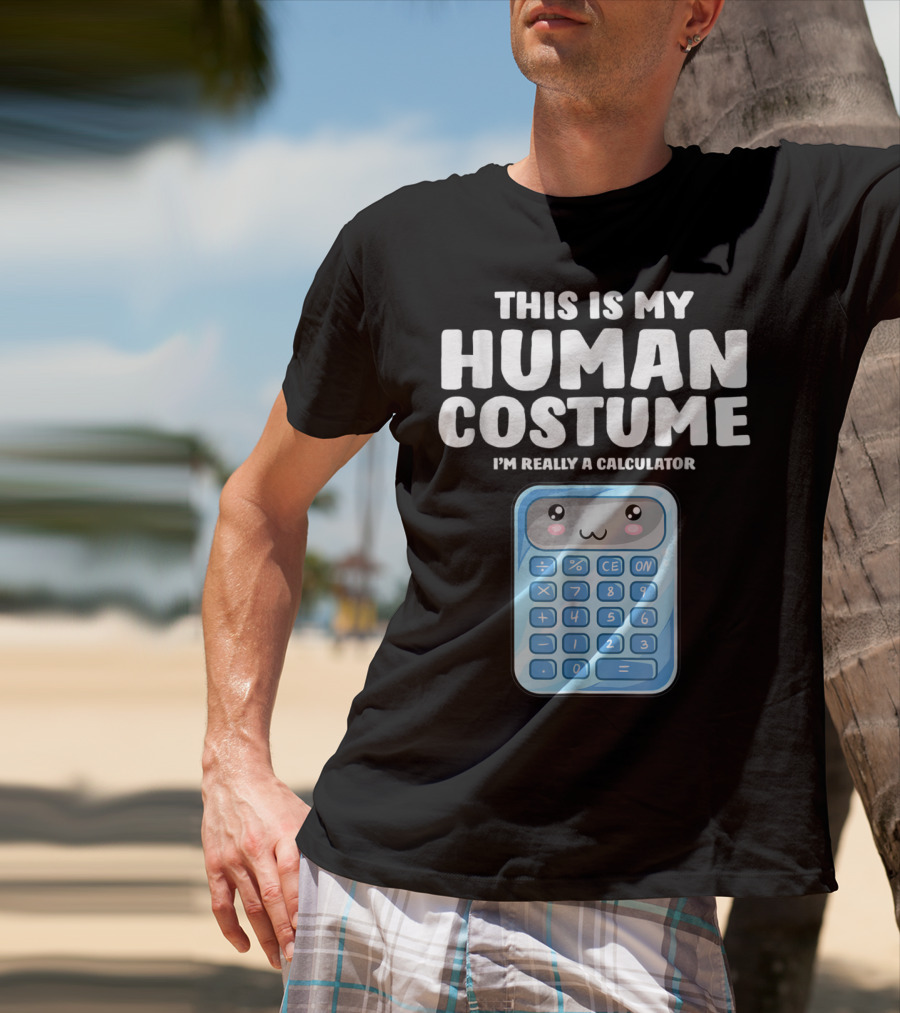 This Is My Human Costume I'm Really A Calculator T-Shirt