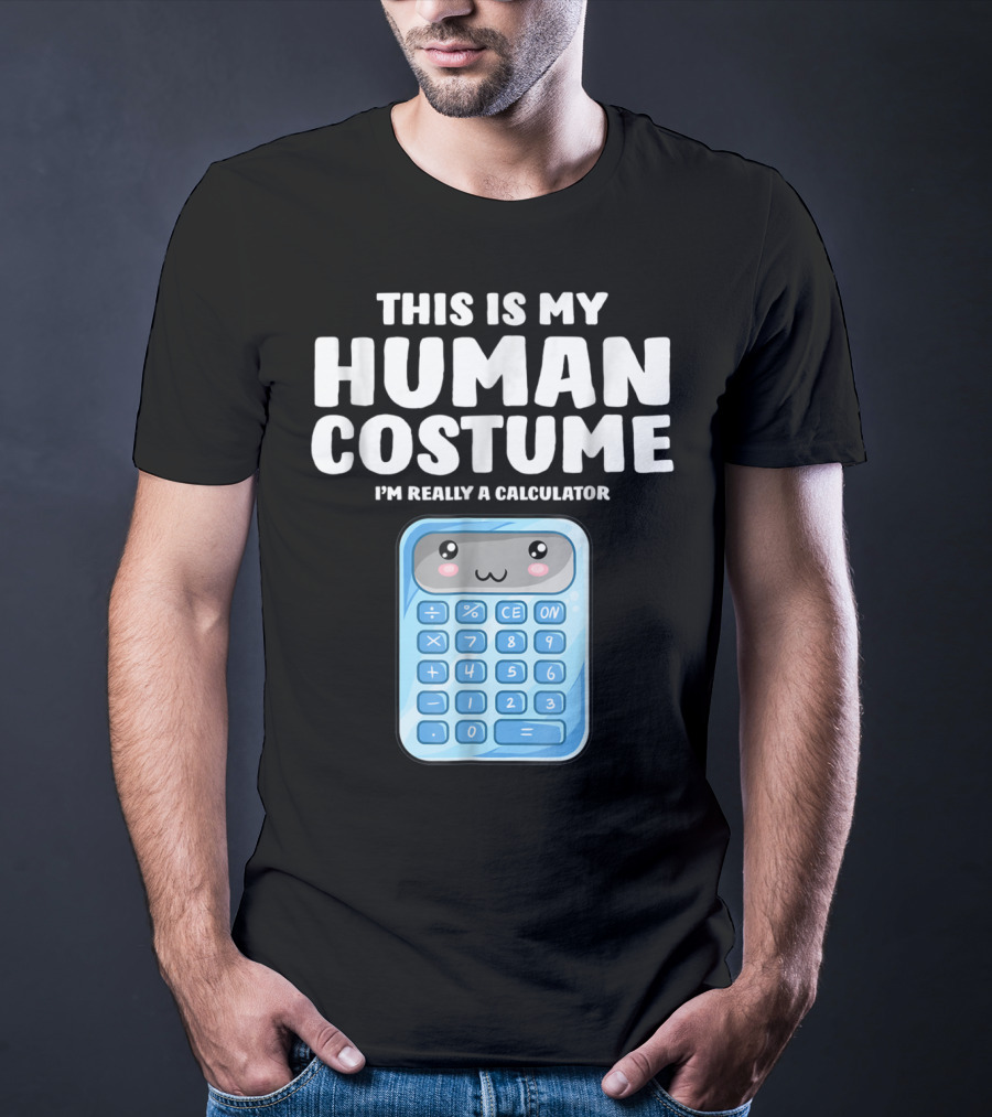 This Is My Human Costume I'm Really A Calculator T-Shirt