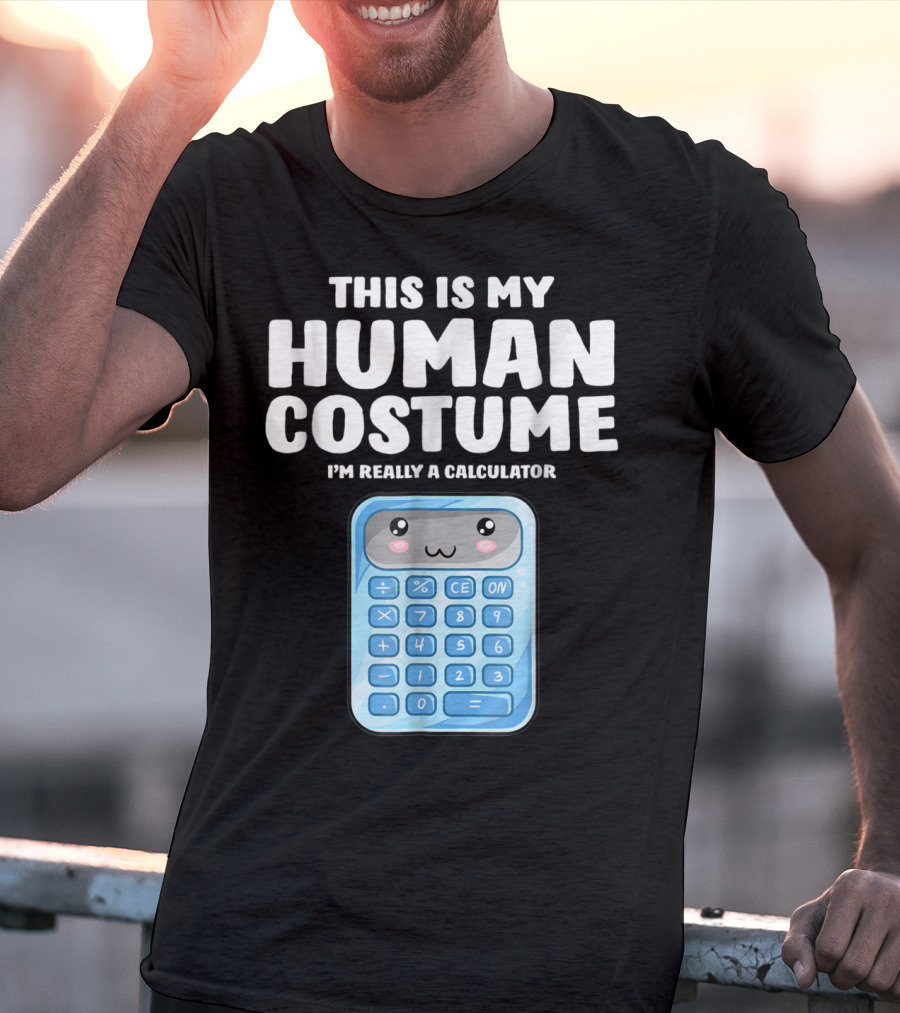 This Is My Human Costume I'm Really A Calculator T-Shirt
