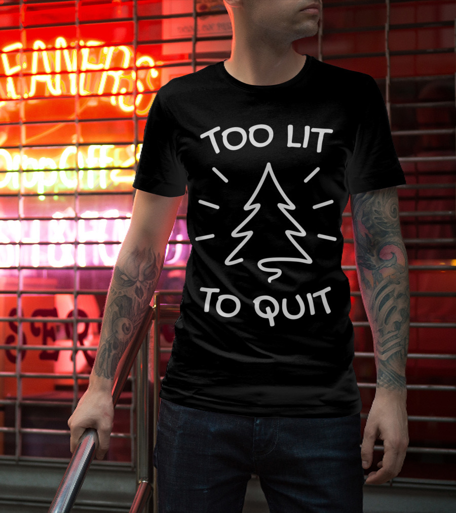 Too Lit To Quit Christmas Tree T-Shirt