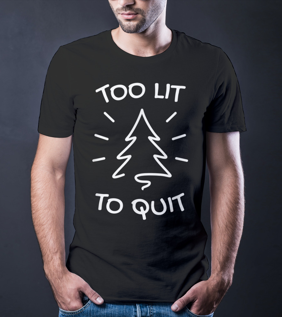 Too Lit To Quit Christmas Tree T-Shirt