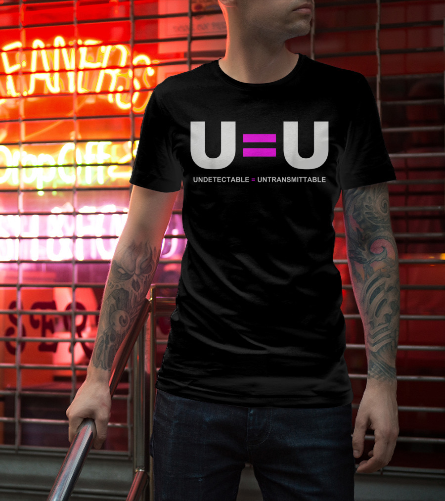 U=U Undetectable Equals Untransmittable HIV Awareness Advocacy T-Shirt