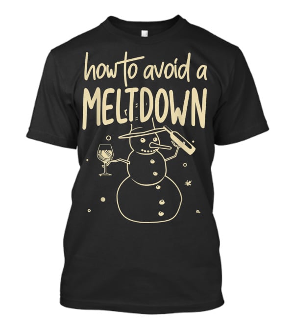 How To Avoid A Meltdown Funny Snowman Wine And Bottle T-Shirt