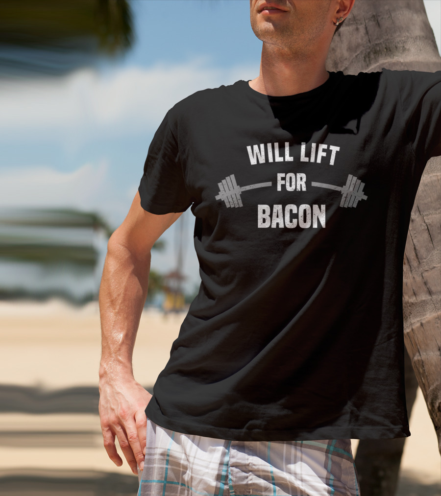 Will Lift For Bacon Barbell Fitness Motivation T-Shirt