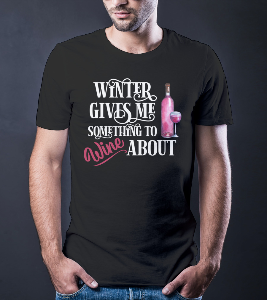 Winter Gives Me Something To Wine About With Bottle And Glass T-Shirt