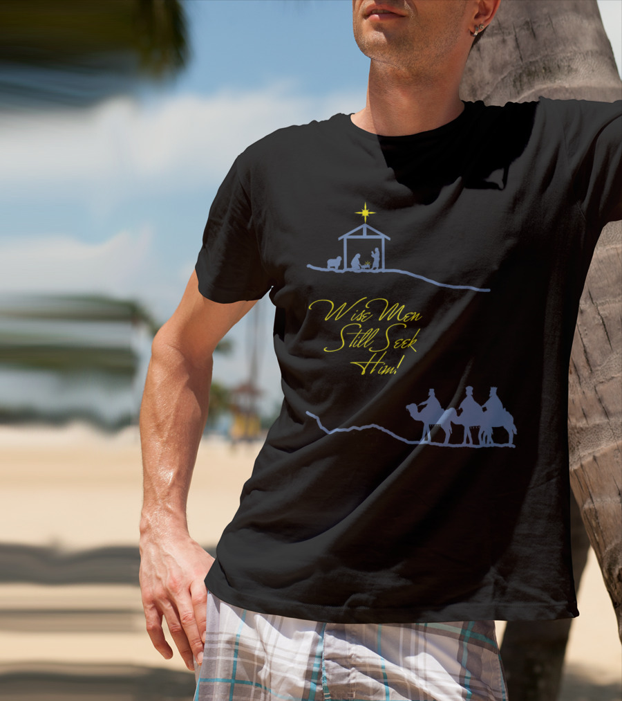 Wise Men Still Seek Him Nativity Scene And Three Wise Men T-Shirt