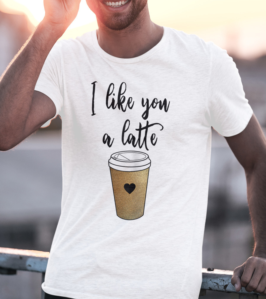 I Like You A Latte Coffee Cup Heart T-Shirt