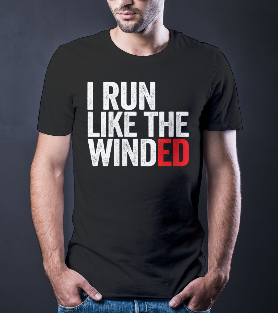 I Run Like The Winded Running Distressed Text Bold Comical T-Shirt