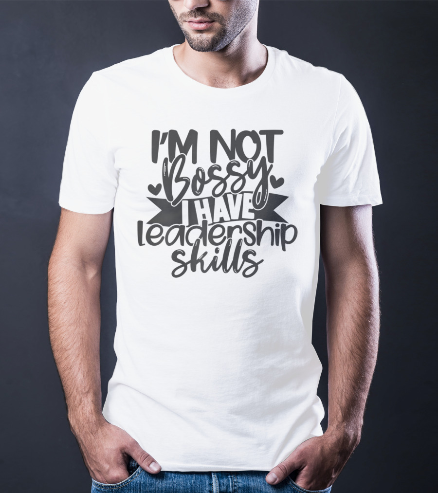 I'M Not Bossy I Have Leadership Skills Hearts T-Shirt