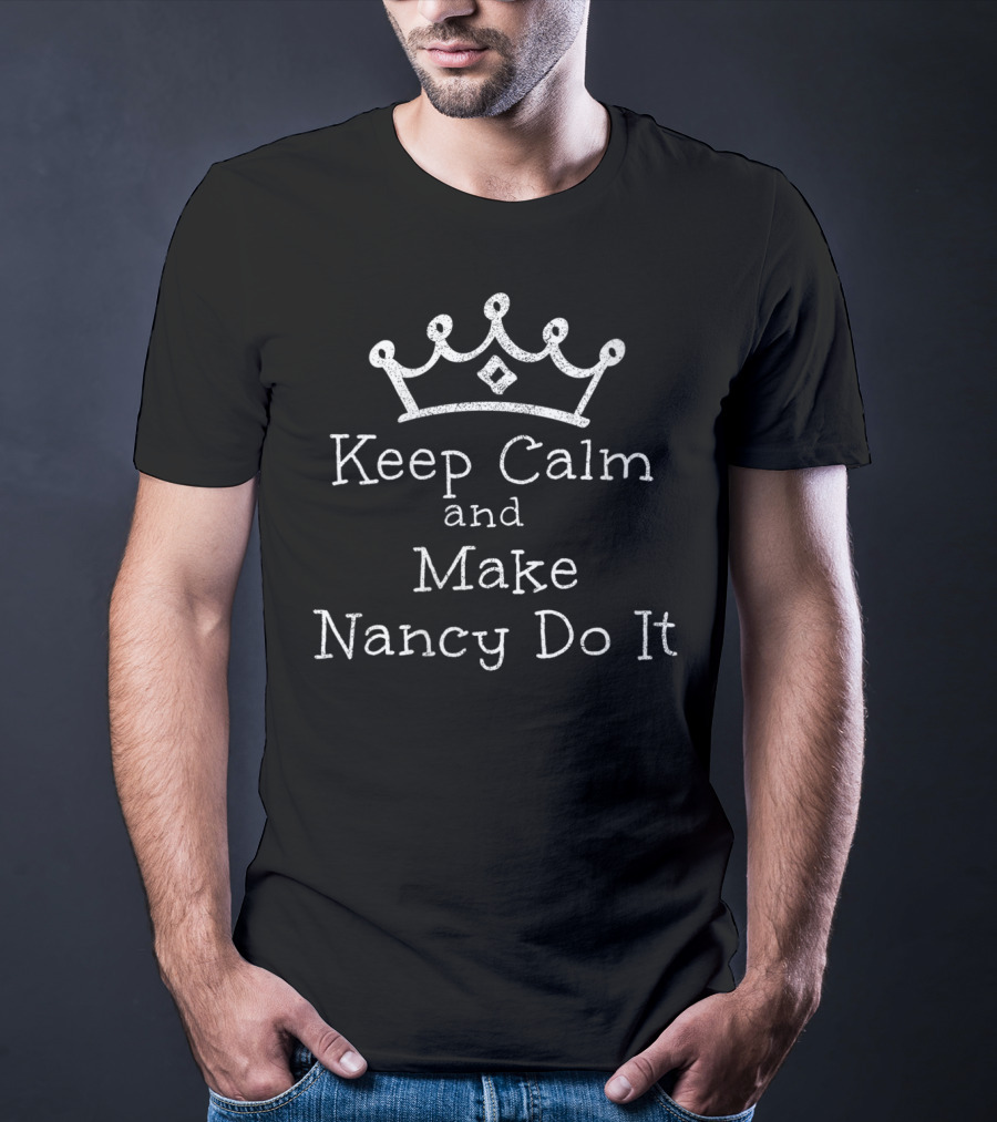 Keep Calm And Make Nancy Do It With Crown T-Shirt