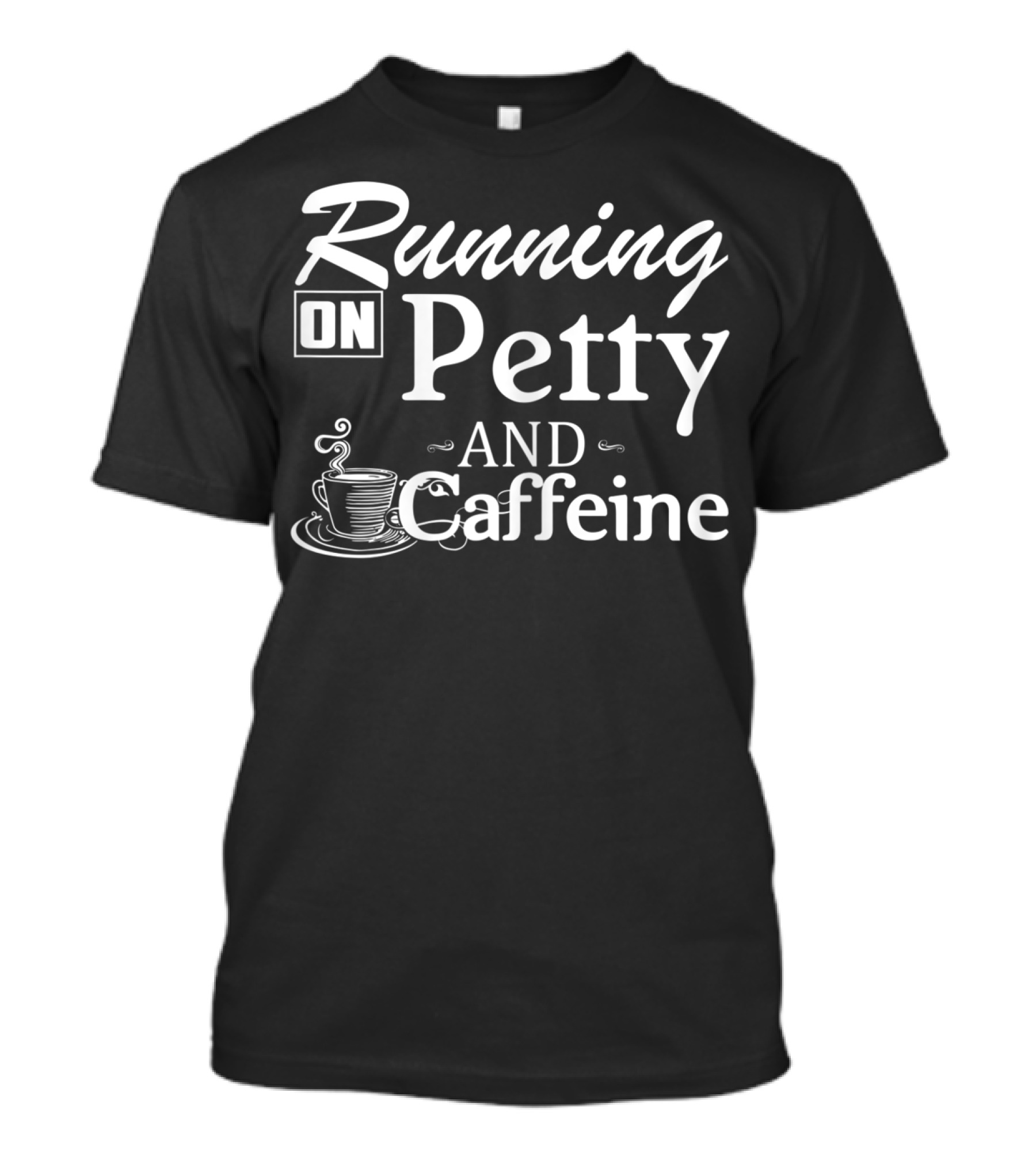 Running On Petty And Caffeine Coffee Cup T-Shirt