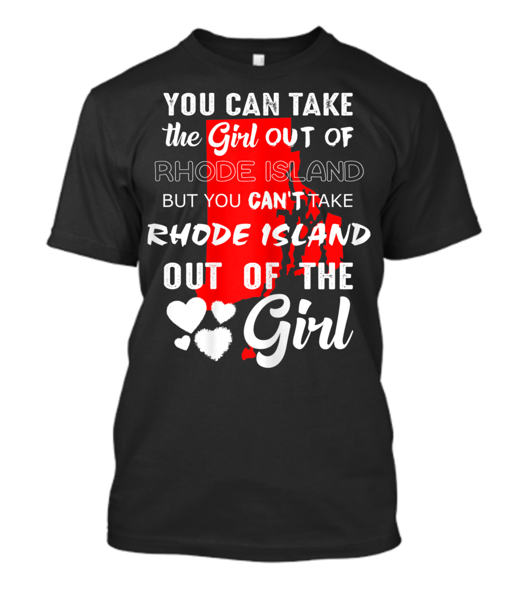 You Can Take The Girl Out Of Rhode Island But You Can't Take Rhode Island Out Of The Girl T-Shirt