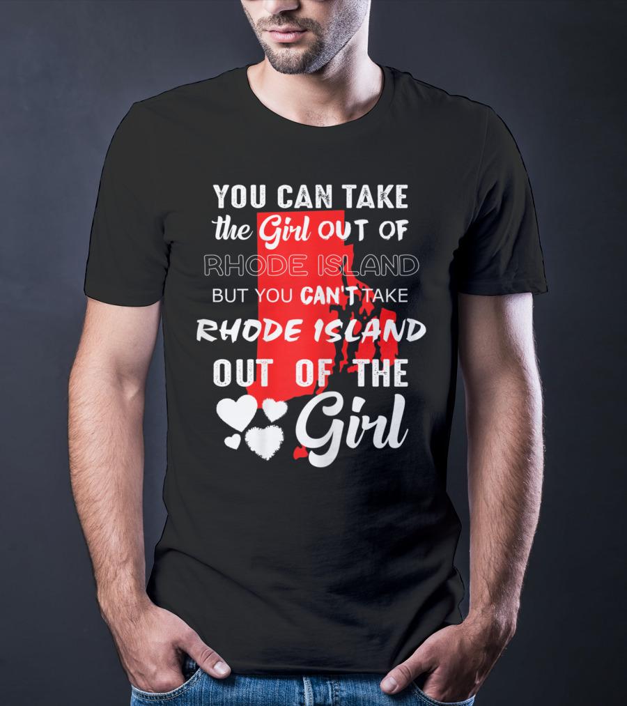 You Can Take The Girl Out Of Rhode Island But You Can't Take Rhode Island Out Of The Girl T-Shirt