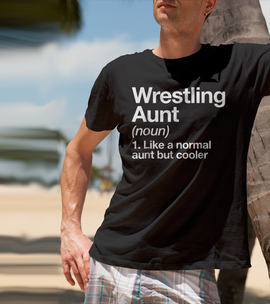 Wrestling Aunt Noun Like A Normal Aunt But Cooler Funny Sassy Sports T-Shirt