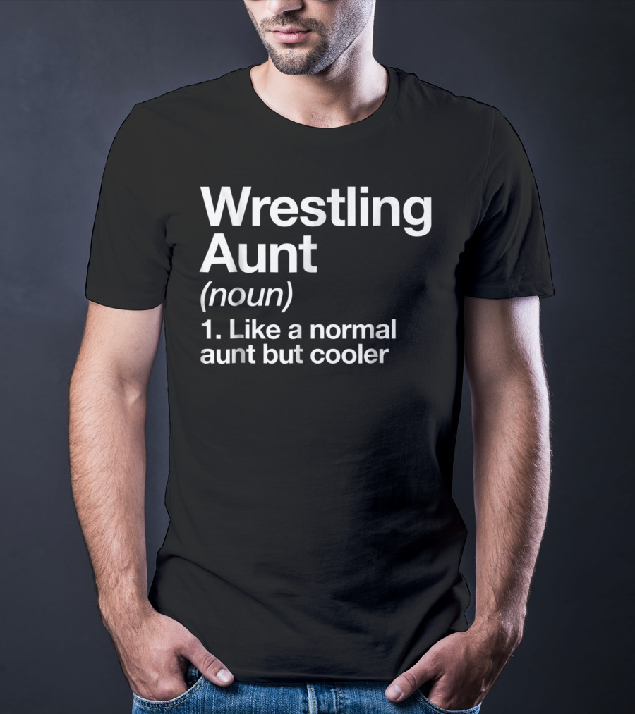 Wrestling Aunt Noun Like A Normal Aunt But Cooler Funny Sassy Sports T-Shirt