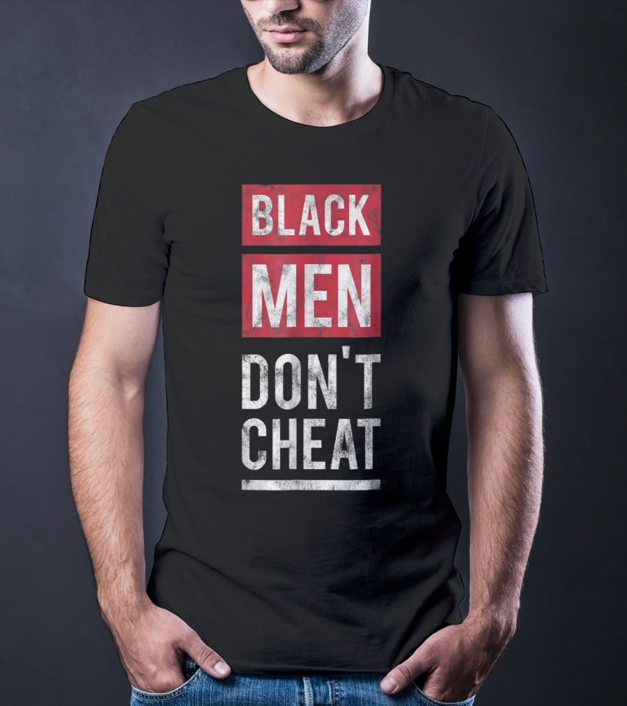 Black Men Don't Cheat T-Shirt