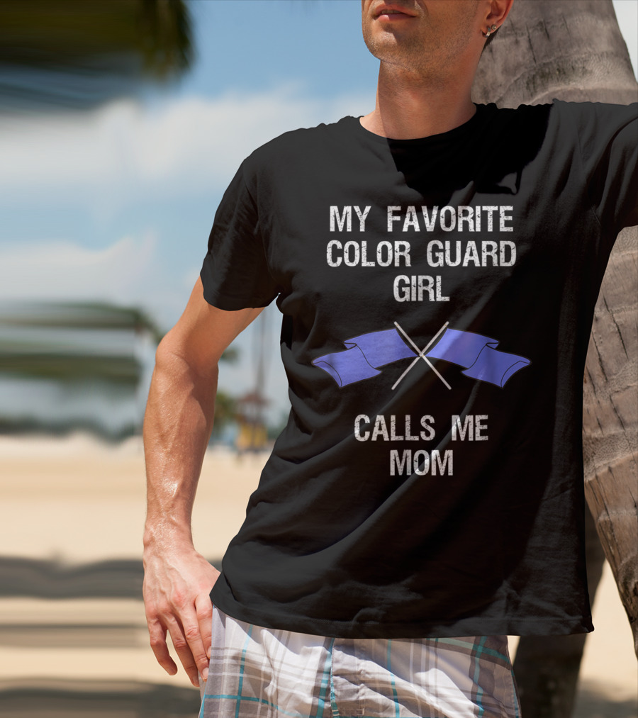 My Favorite Color Guard Girl Calls Me Mom T-Shirt