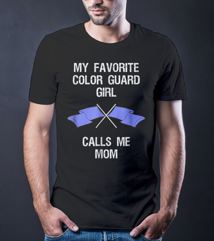 My Favorite Color Guard Girl Calls Me Mom T-Shirt