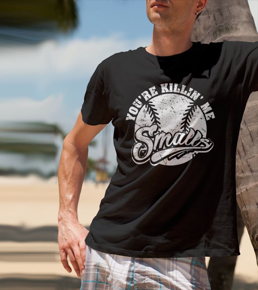 You're Killin' Me Smalls Baseball Softball Phrase T-Shirt