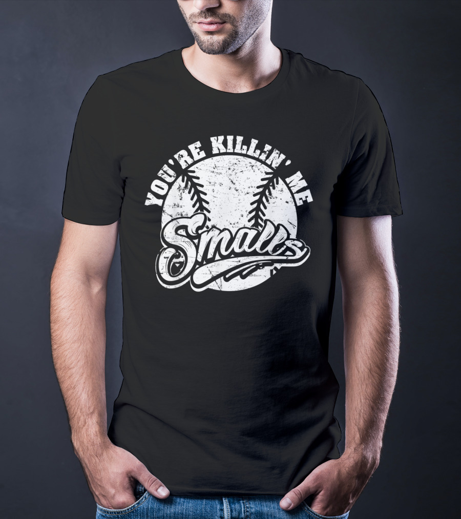 You're Killin' Me Smalls Baseball Softball Phrase T-Shirt